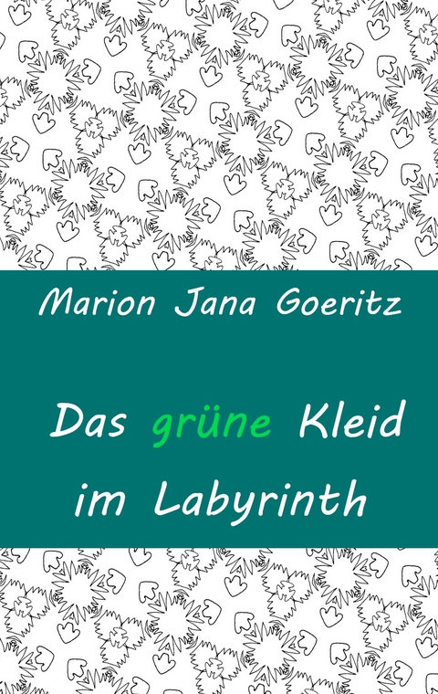 Das gr&uuml;ne Kleid im Labyrinth - Marion Jana Goeritz