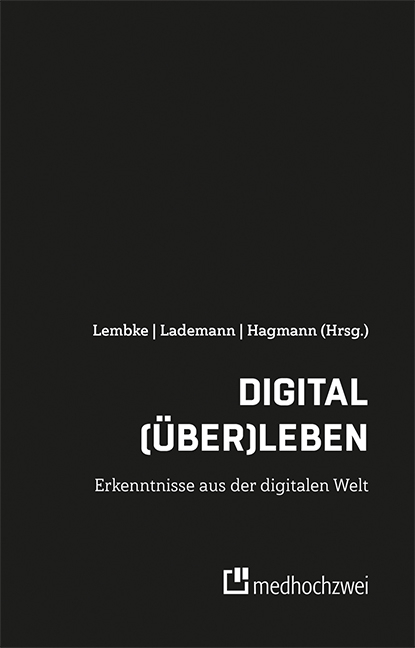 Digital (&uuml;ber)leben &ndash; Erkenntnisse aus der digitalen Welt - 