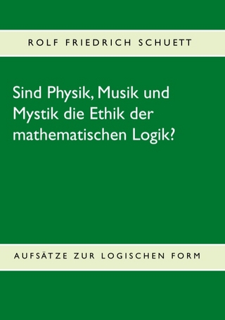 Sind Physik, Musik und Mystik die Ethik der mathematischen Logik?