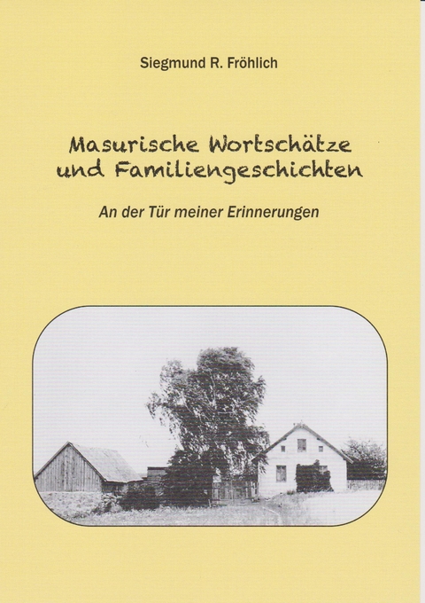Masurische Wortsch&auml;tze und Familiengeschichten - Siegmund R. Fr&ouml;hlich