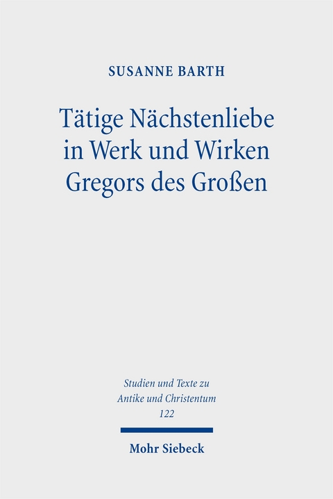Tätige Nächstenliebe in Werk und Wirken Gregors des Großen - Susanne Barth