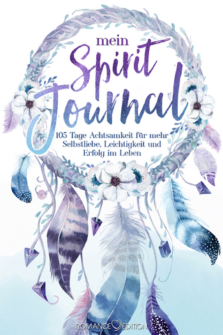 Mein Spirit-Journal: 105 Tage Achtsamkeit für mehr Selbstliebe, Leichtigkeit und Erfolg im Leben