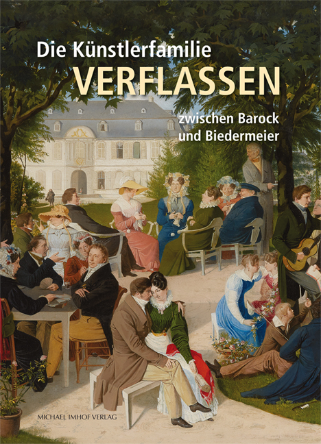 Die K&uuml;nstlerfamilie Verflassen zwischen Barock und Biedermeier - Matthias von der Bank, Adolf T. Schneider