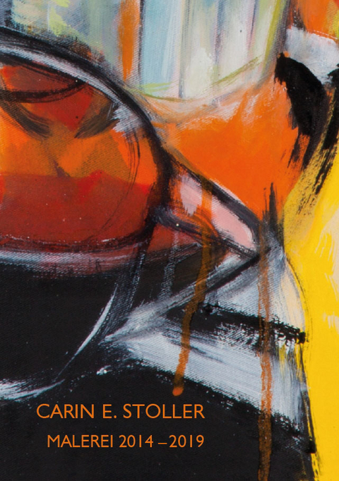 Carin E. Stoller &ndash; Malerei 2014&ndash;2019 - Christoph Hessel, Klaus Kowalski, Franz Schneider, Dorothea Weihrauch