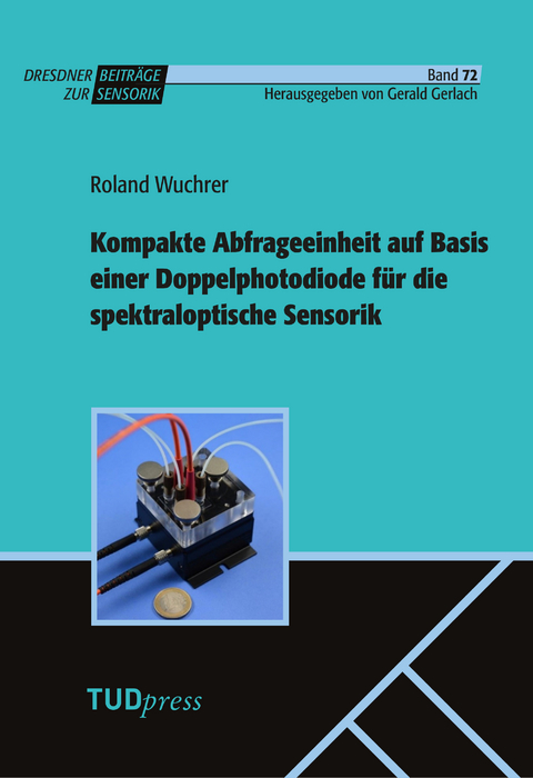 Kompakte Abfrageeinheit auf Basis einer Doppelphotodiode f&uuml;r die spektraloptische Sensorik - Roland Wuchrer