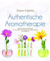 Authentische Aromatherapie - Sharon Falsetto