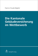 Die Kantonale Geb&auml;udeversicherung im Wettbewerb - Francis Claude Beyeler