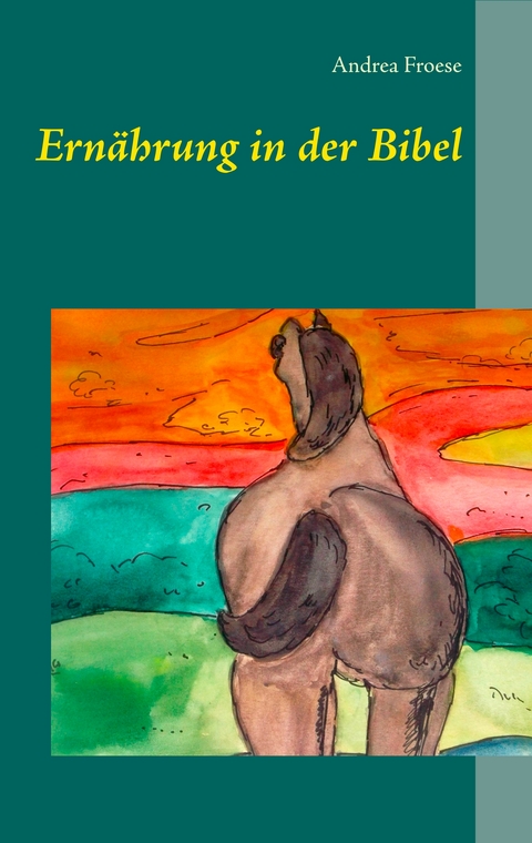 Ern&auml;hrung in der Bibel - Andrea Froese
