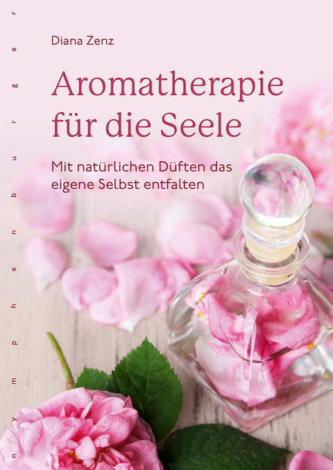 Aromatherapie f&uuml;r die Seele - Diana Zenz