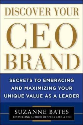 Discover Your CEO Brand: Secrets to Embracing and Maximizing Your Unique Value as a Leader