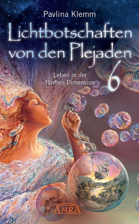 Lichtbotschaften von den Plejaden Band 6: Leben in der f&uuml;nften Dimension (von der SPIEGEL-Bestseller-Autorin) - Pavlina Klemm