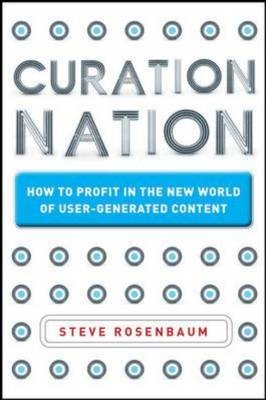 Curation Nation: How to Win in a World Where Consumers are Creators