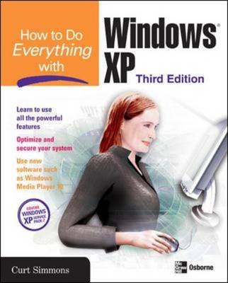 How to Do Everything with Windows XP, Third Edition -  Curt Simmons