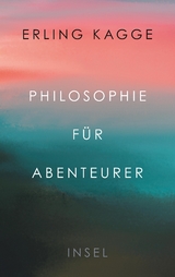 Philosophie f&uuml;r Abenteurer - Erling Kagge