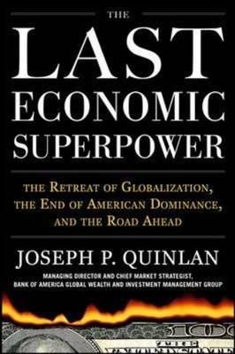 Last Economic Superpower: The Retreat of Globalization, the End of American Dominance, and What We Can Do About It