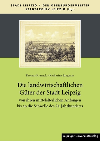 Die landwirtschaftlichen Güter der Stadt Leipzig von ihren mittelalterlichen Anfängen bis an die Schwelle des 21. Jahrhunderts
