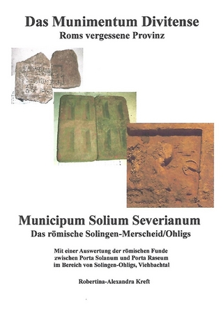 Das Munimentum Divitense - Roms vergessene Provinz: Municipum Solium Severianum
