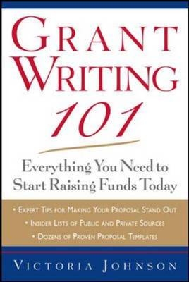 Grant Writing 101: Everything You Need to Start Raising Funds Today -  Victoria M. Johnson