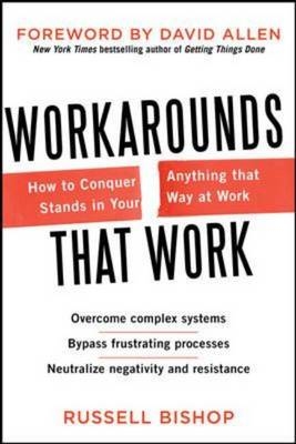 Workarounds That Work: How to Conquer Anything That Stands in Your Way at Work