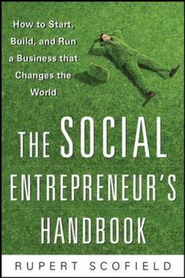 Social Entrepreneur's Handbook: How to Start, Build, and Run a Business That Improves the World