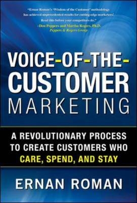 Voice-of-the-Customer Marketing: A Revolutionary 5-Step Process to Create Customers Who Care, Spend, and Stay -  Ernan Roman
