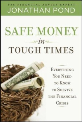 Safe Money in Tough Times: Everything You Need to Know to Survive the Financial Crisis -  Jonathan Pond