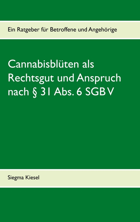Cannabisbl&uuml;ten als Rechtsgut und Anspruch nach &sect; 31 Abs. 6 SGB V - Siegma Kiesel