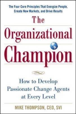 Organizational Champion: How to Develop Passionate Change Agents at Every Level
