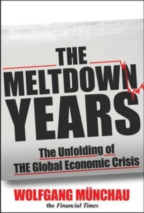 Meltdown Years: The Unfolding of the Global Economic Crisis