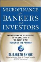Microfinance for Bankers and Investors: Understanding the Opportunities and Challenges of the Market at the Bottom of the Pyramid