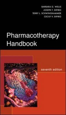 Pharmacotherapy Handbook, Seventh Edition -  Cecily V. DiPiro,  Joseph T. DiPiro,  Terry L. Schwinghammer,  Barbara G. Wells