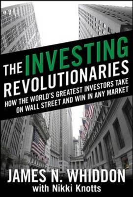 Investing Revolutionaries: How the World's Greatest Investors Take on Wall Street and Win in Any Market