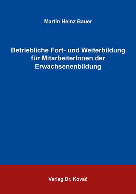Betriebliche Fort- und Weiterbildung f&uuml;r MitarbeiterInnen der Erwachsenenbildung - Martin Heinz Bauer
