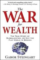 War for Wealth: The True Story of Globalization, or Why the Flat World is Broken