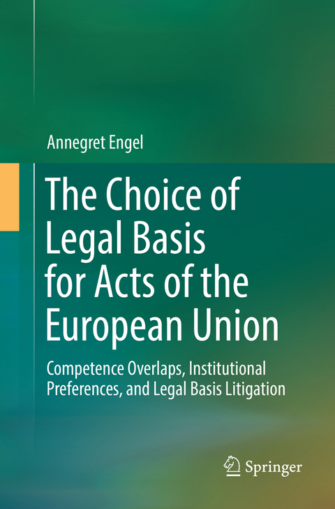 The Choice of Legal Basis for Acts of the European Union - Annegret Engel