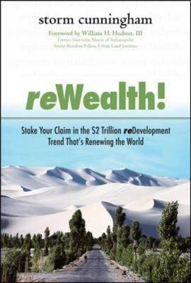 ReWealth!: Stake Your Claim in the $2 Trillion Development Trend That's Renewing the World -  Storm Cunningham