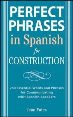 Perfect Phrases in Spanish for Construction -  Jean Yates
