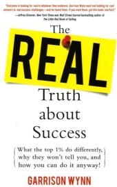 Real Truth about Success:  What the Top 1% Do Differently, Why They Won't Tell You, and How You Can Do It Anyway!