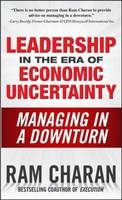 Leadership in the Era of Economic Uncertainty: Managing in a Downturn -  RAM Charan