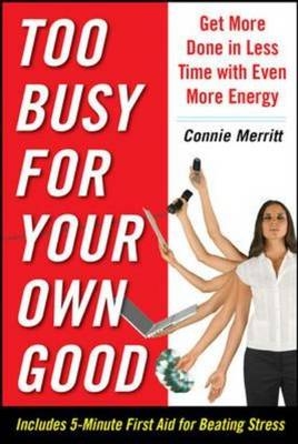 Too Busy for Your Own Good: Get More Done in Less Time-With Even More Energy