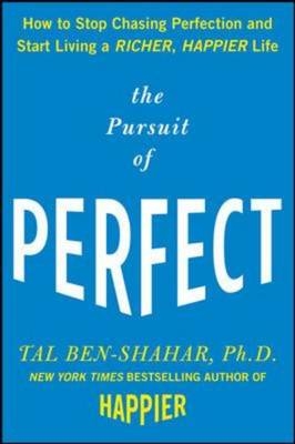 Pursuit of Perfect: How to Stop Chasing Perfection and Start Living a Richer, Happier Life -  Tal Ben-Shahar