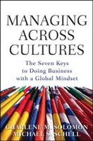 Managing Across Cultures: The 7 Keys to Doing Business with a Global Mindset -  Michael S. Schell,  Charlene Solomon