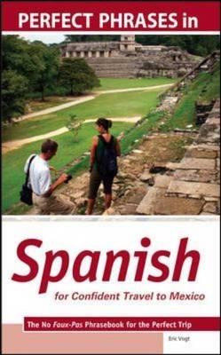 Perfect Phrases in Spanish for Confident Travel to Mexico -  Eric W. Vogt