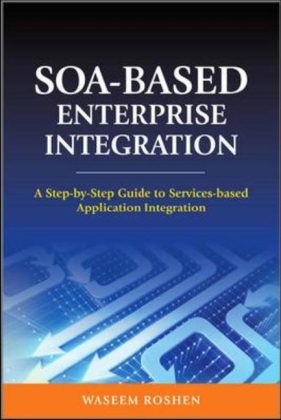 SOA-Based Enterprise Integration: A Step-by-Step Guide to Services-based Application