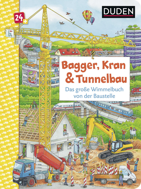 Duden 24+: Bagger, Kran und Tunnelbau. Das gro&szlig;e Wimmelbuch von der Baustelle - Christina Braun