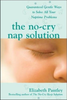 No-Cry Nap Solution: Guaranteed Gentle Ways to Solve All Your Naptime Problems