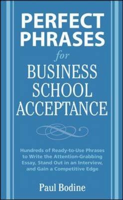 Perfect Phrases for Business School Acceptance -  Paul Bodine