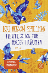Heute schon f&uuml;r morgen tr&auml;umen - Lori Nelson Spielman
