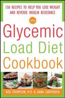 Glycemic-Load Diet Cookbook: 150 Recipes to Help You Lose Weight and Reverse Insulin Resistance