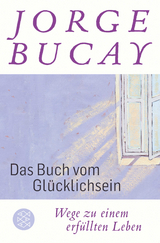 Das Buch vom Gl&uuml;cklichsein - Jorge Bucay